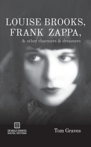 Kniha Louise Brooks, Frank Zappa, & Other Charmers & Dreamers Tom Graves