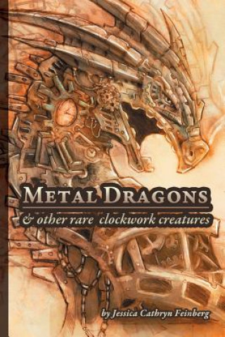 Книга Metal Dragons & Other Rare Clockwork Creatures Jessica Feinberg