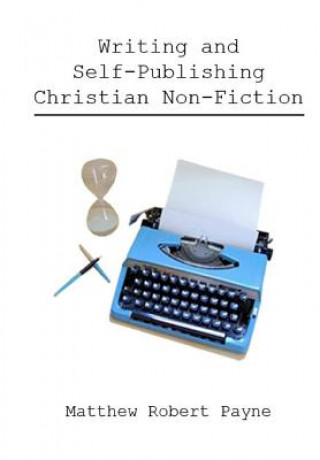 Βιβλίο Writing and Self Publishing Christian Nonfiction MATTHEW ROBER PAYNE