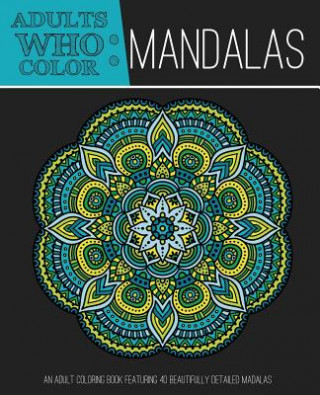 Livre Adults Who Color Mandalas COLORING BOOKS FOR A