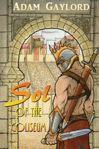 Knjiga Sol of the Coliseum Adam Gaylord