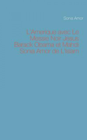 Carte L'Amerique avec Le Messie Noir Jesus Barack Obama et Mahdi Sonia Amor de L'Islam Sonia Amor