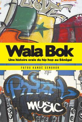 Książka Wala Bok: Une Histoire Orale Du Hip Hop Au Senegal FATOU KKANE SENGHOR