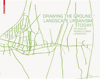 Carte Drawing the Ground - Landscape Urbanism Today Frits Palmboom