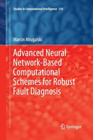 Könyv Advanced Neural Network-Based Computational Schemes for Robust Fault Diagnosis Marcin Mrugalski