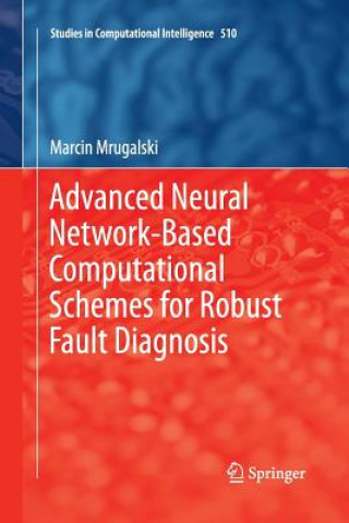 Book Advanced Neural Network-Based Computational Schemes for Robust Fault Diagnosis Marcin Mrugalski