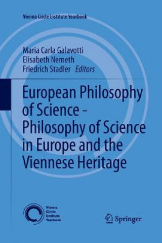 Kniha European Philosophy of Science - Philosophy of Science in Europe and the Viennese Heritage Maria Carla Galavotti