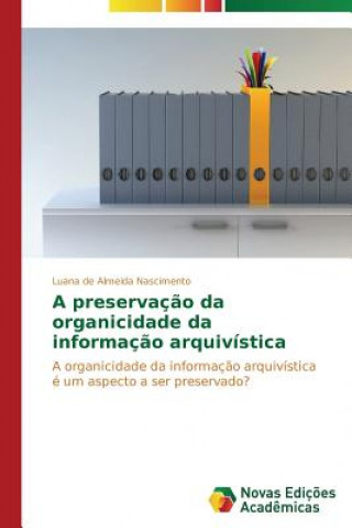 Kniha preservacao da organicidade da informacao arquivistica De Almeida Nascimento Luana