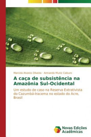 Kniha caca de subsistencia na Amazonia Sul-Ocidental Muniz Calouro Armando
