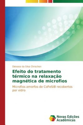 Kniha Efeito do tratamento termico na relaxacao magnetica de microfios Da Silva Chrischon Dieivase