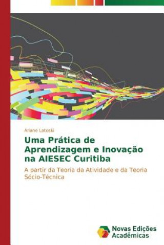 Kniha Uma Pratica de Aprendizagem e Inovacao na AIESEC Curitiba Latoski Ariane