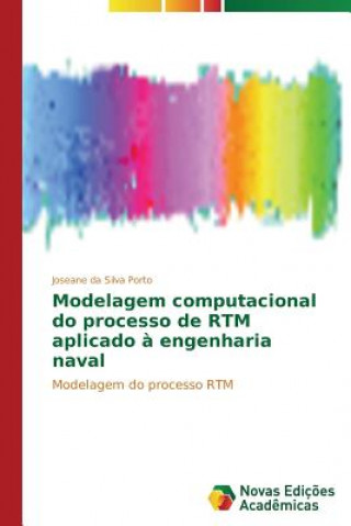 Książka Modelagem computacional do processo de RTM aplicado a engenharia naval Da Silva Porto Joseane