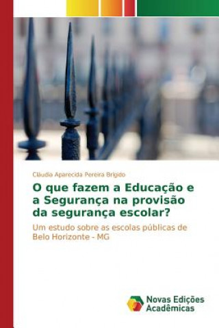 Buch O que fazem a Educacao e a Seguranca na provisao da seguranca escolar? Brigido Claudia Aparecida Pereira