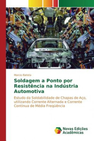 Kniha Soldagem a ponto por resistencia na Industria Automotiva Batista Marcio