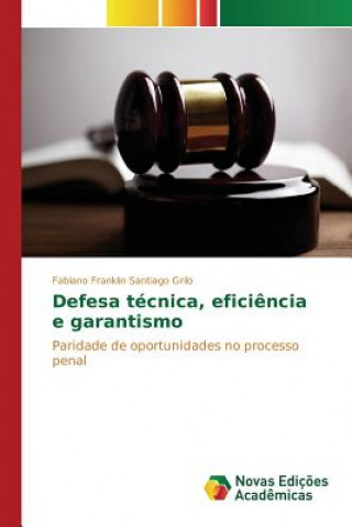 Kniha Defesa tecnica, eficiencia e garantismo Santiago Grilo Fabiano Franklin