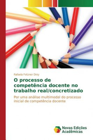 Kniha O processo de competencia docente no trabalho real/concretizado Fetzner Drey Rafaela