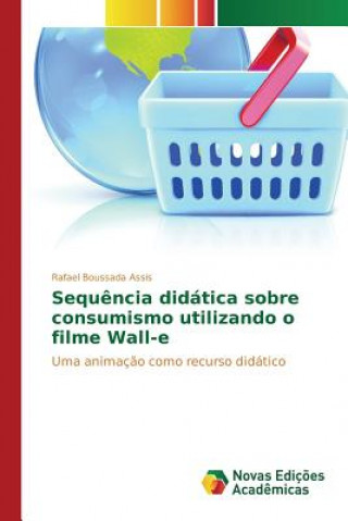 Kniha Sequencia didatica sobre consumismo utilizando o filme Wall-e Assis Rafael Boussada