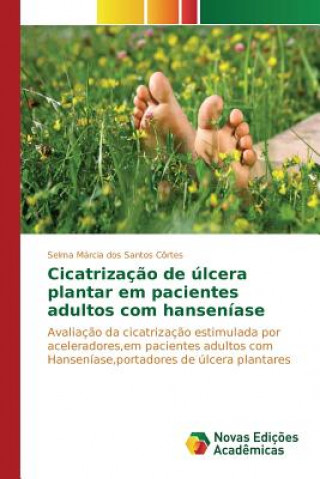 Kniha Cicatrizacao de ulcera plantar em pacientes adultos com hanseniase Santos Cortes Selma Marcia Dos