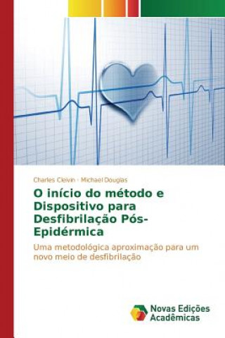 Kniha O inicio do metodo e Dispositivo para Desfibrilacao Pos-Epidermica Cleivin Charles