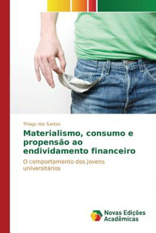 Kniha Materialismo, consumo e propensao ao endividamento financeiro Santos Thiago Dos