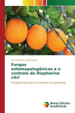 Kniha Fungos entomopatogenicos e o controle de Diaphorina citri Padulla Luiz Fernando Leal