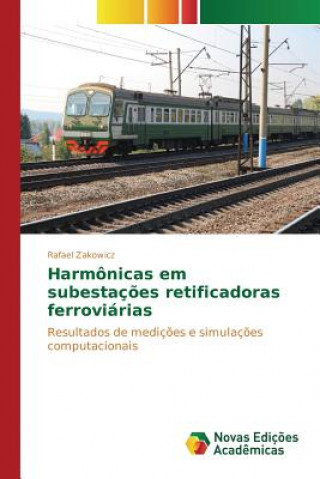 Knjiga Harmonicas em subestacoes retificadoras ferroviarias Zakowicz Rafael