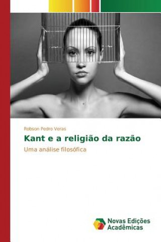 Könyv Kant e a religiao da razao Pedro Veras Robson