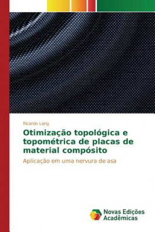 Βιβλίο Otimizacao topologica e topometrica de placas de material composito Lang Ricardo