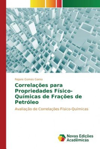 Kniha Correlacoes para propriedades fisico-quimicas de fracoes de petroleo Gomes Gama Rejane