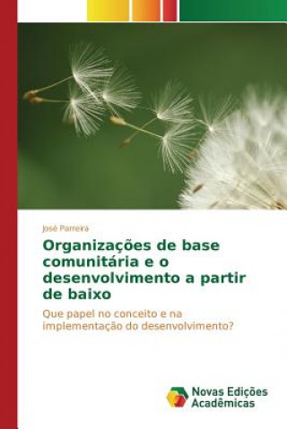 Könyv Organizacoes de base comunitaria e o desenvolvimento a partir de baixo Parreira Jose