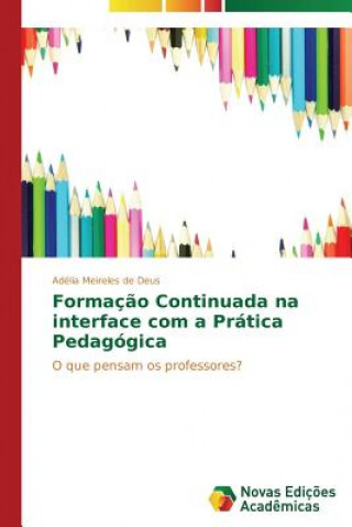 Kniha Formacao Continuada na interface com a Pratica Pedagogica Meireles De Deus Adelia