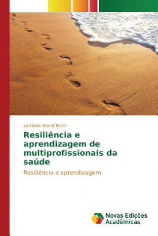 Book Resiliencia e aprendizagem de multiprofissionais da sau Arend Birrer Jucelaine