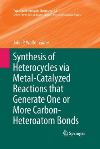 Kniha Synthesis of Heterocycles via Metal-Catalyzed Reactions that Generate One or More Carbon-Heteroatom Bonds John P. Wolfe