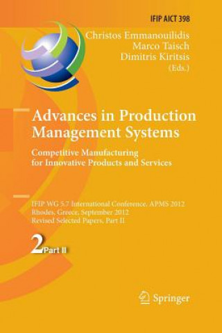 Книга Advances in Production Management Systems. Competitive Manufacturing for Innovative Products and Services Christos Emmanouilidis