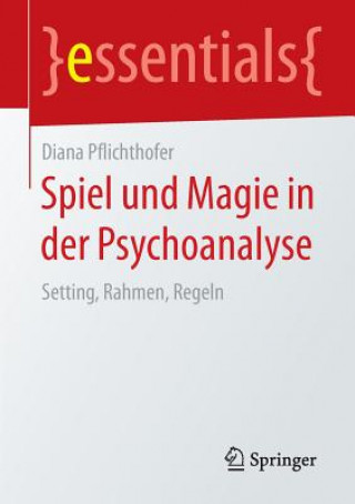 Könyv Spiel und Magie in der Psychoanalyse Diana Pflichthofer