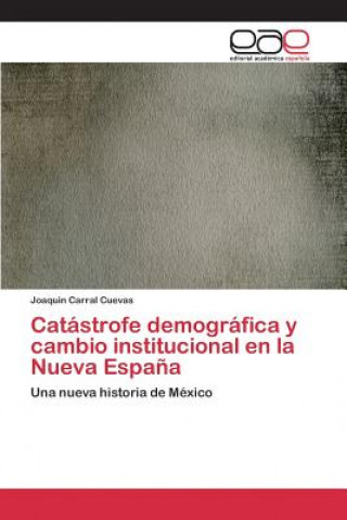 Carte Catastrofe demografica y cambio institucional en la Nueva Espana Carral Cuevas Joaquin