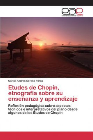 Carte Etudes de Chopin, etnografia sobre su ensenanza y aprendizaje Corena Perea Carlos Andres