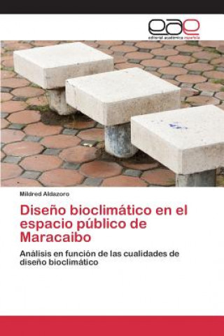 Könyv Diseno bioclimatico en el espacio publico de Maracaibo Aldazoro Mildred