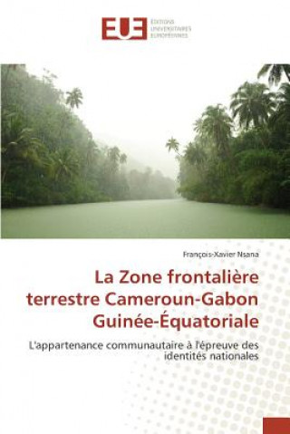 Książka La Zone Frontaliere Terrestre Cameroun-Gabon Guinee-Equatoriale Nsana Francois-Xavier