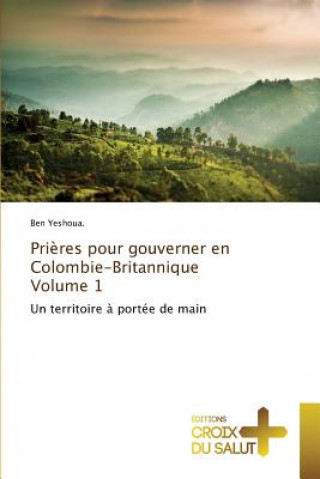 Kniha Prieres Pour Gouverner En Colombie-Britannique Volume 1 Yeshoua Ben