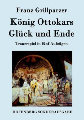Kniha Koenig Ottokars Gluck und Ende Franz Grillparzer