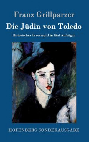 Könyv Die Judin von Toledo Franz Grillparzer