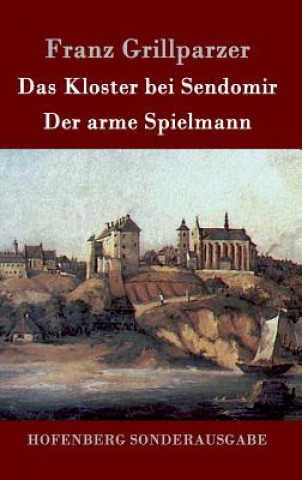 Kniha Das Kloster bei Sendomir / Der arme Spielmann Franz Grillparzer
