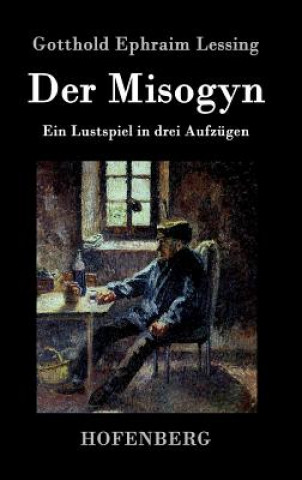Kniha Der Misogyn Gotthold Ephraim Lessing