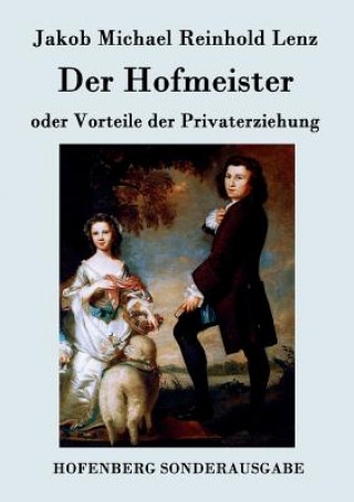 Kniha Hofmeister oder Vorteile der Privaterziehung Jakob Michael Reinhold Lenz