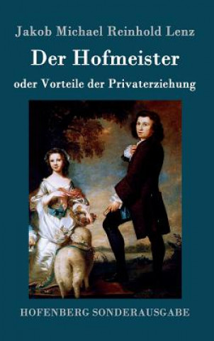 Carte Der Hofmeister oder Vorteile der Privaterziehung Jakob Michael Reinhold Lenz