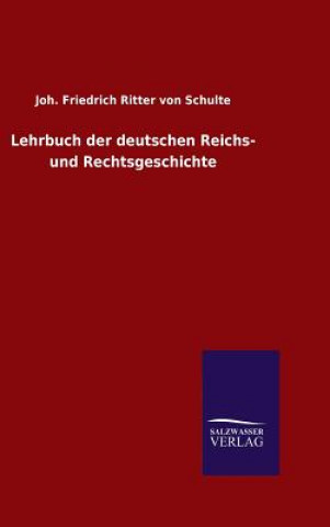 Książka Lehrbuch der deutschen Reichs- und Rechtsgeschichte Joh. Friedrich Ritter von Schulte