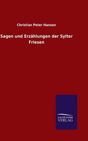 Kniha Sagen und Erzahlungen der Sylter Friesen CHRISTIAN PE HANSEN