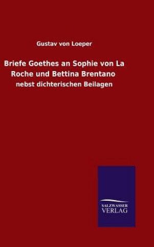 Carte Briefe Goethes an Sophie von La Roche und Bettina Brentano GUSTAV VON LOEPER