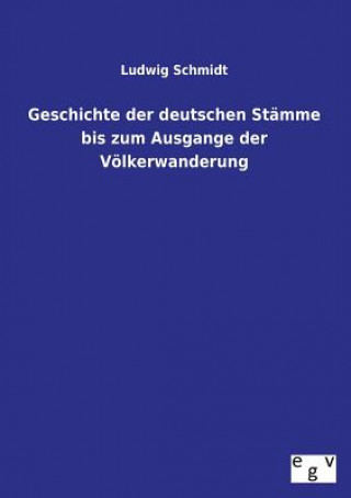 Libro Geschichte der deutschen Stamme bis zum Ausgange der Voelkerwanderung Ludwig Schmidt